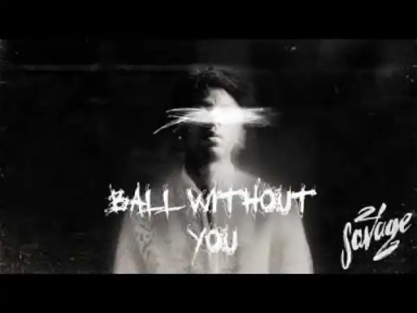 21 Savage - Ball w/o You